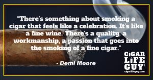 Best cigar quote by Demi Moore