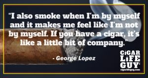 More cigar quotes: George Lopez