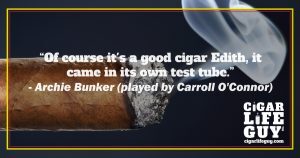 Best cigar quote by Archie Bunker