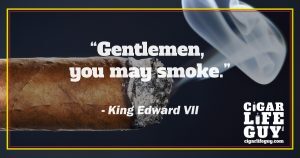 Famous cigar quotes: King Edward VII