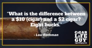 Lou Rothman on the cost of cigars