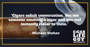 Famous cigar quotes: Michael Stahan on smoking and conversations