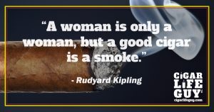 Rudyard Kipling top cigar quote on cigars vs. women