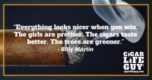 Best cigar quote by Billy Martin